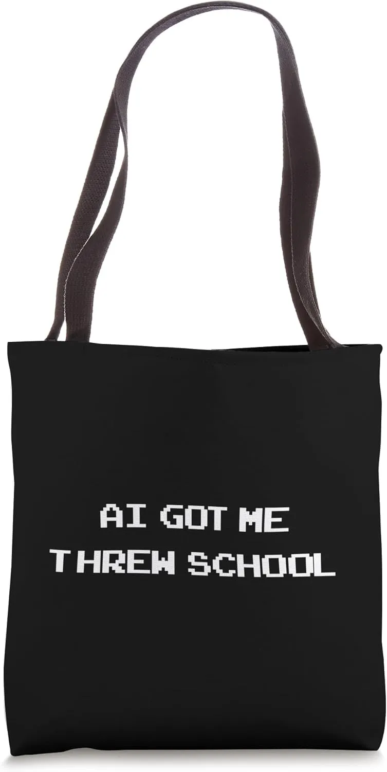 AI Got Me Through School , Artificial Intelligence sarcasm Tote Bag
