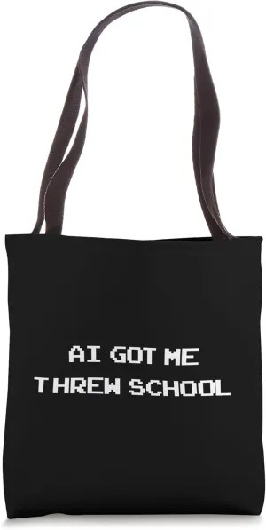 AI Got Me Through School , Artificial Intelligence sarcasm Tote Bag