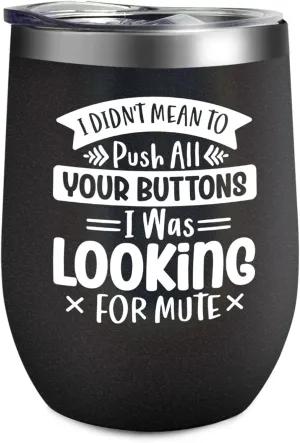 Coffee Tumbler I Didn't Mean To Push All Your Buttons I Was Looking For Mute Tumbler Insulated for Hot and Cold Stainless Tumbler with Lids and Straws Birthday Gift for Uncle for Office