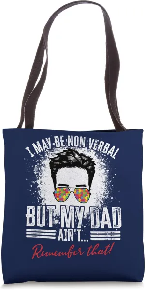 I May Be Non-Verbal Dad Kid Non Verbal Autism Boys Girl Tote Bag