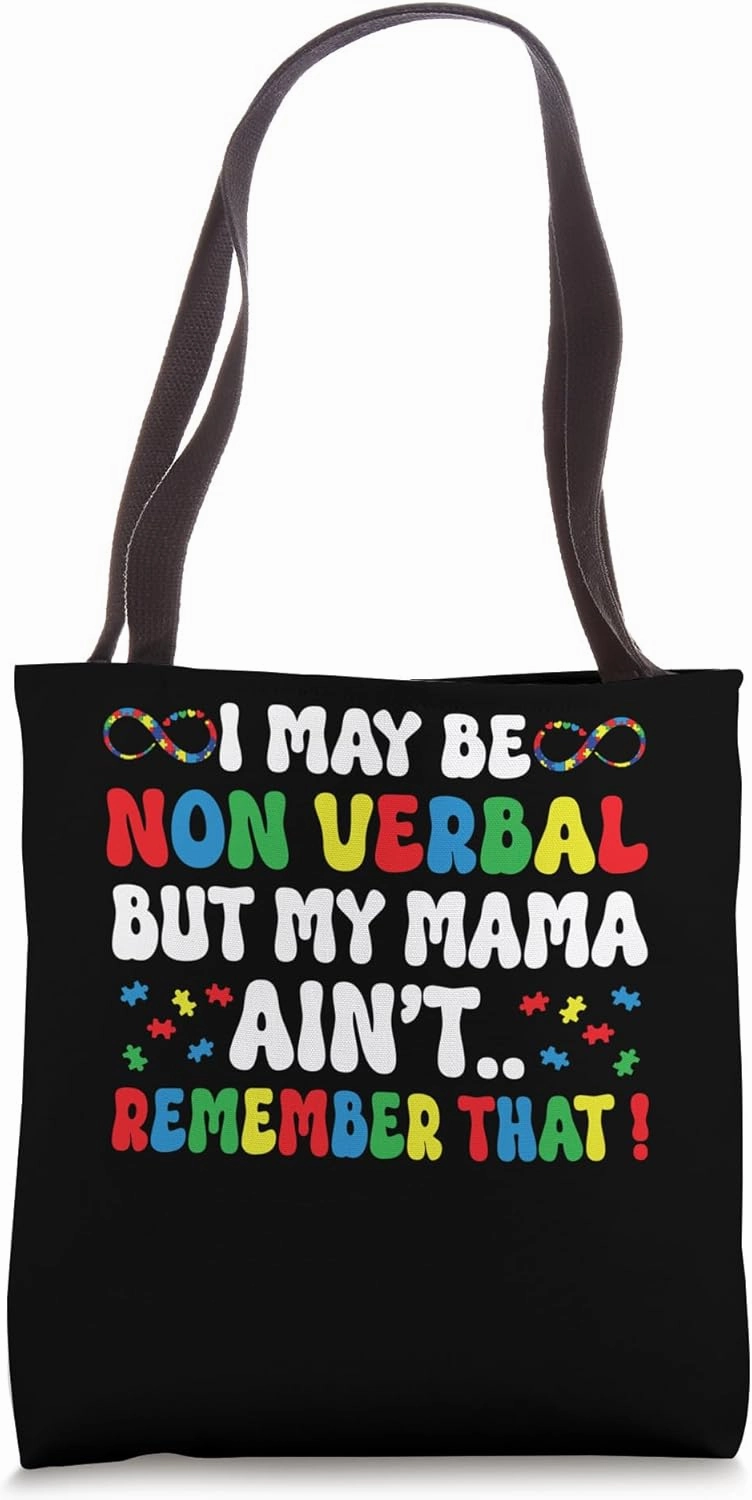 I May Be Non Verbal But My Mama Ain't Remember That Autism Tote Bag
