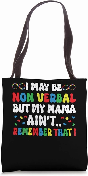 I May Be Non Verbal But My Mama Ain't Remember That Autism Tote Bag