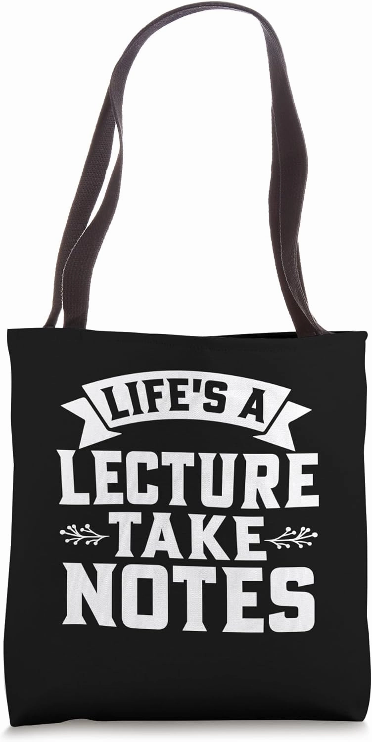 Life is a Lecture take Notes Professor Tote Bag
