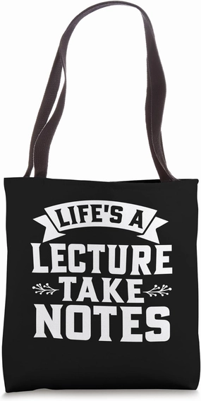 Life is a Lecture take Notes Professor Tote Bag