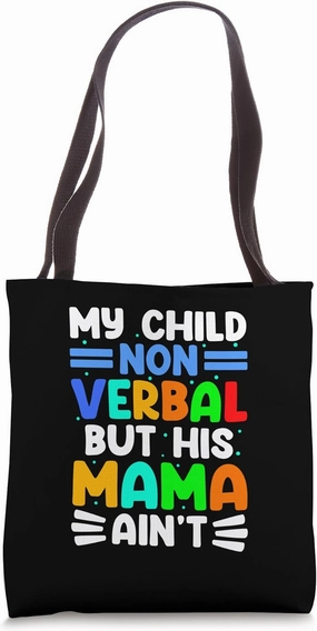 My Child Non Verbal But HIs Mama Ain't Tote Bag